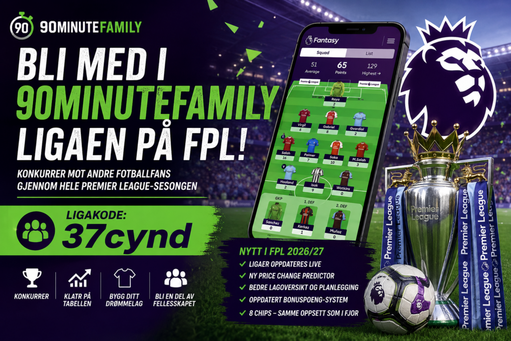 Bli med i 90minutefamily-ligaen i FPL 2026/27! ⚽🔥